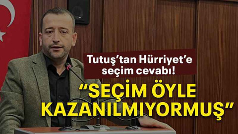 Tutuş’tan Hürriyet’e seçim cevabı! “Seçim öyle kazanılmıyormuş”